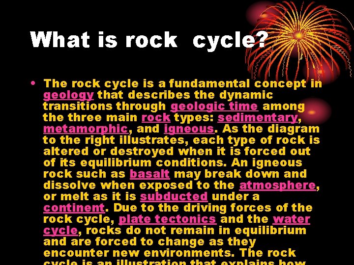 What is rock cycle? • The rock cycle is a fundamental concept in geology