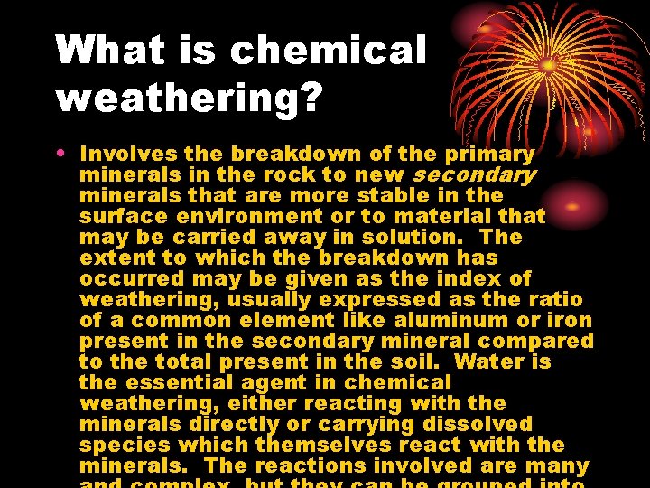 What is chemical weathering? • Involves the breakdown of the primary minerals in the