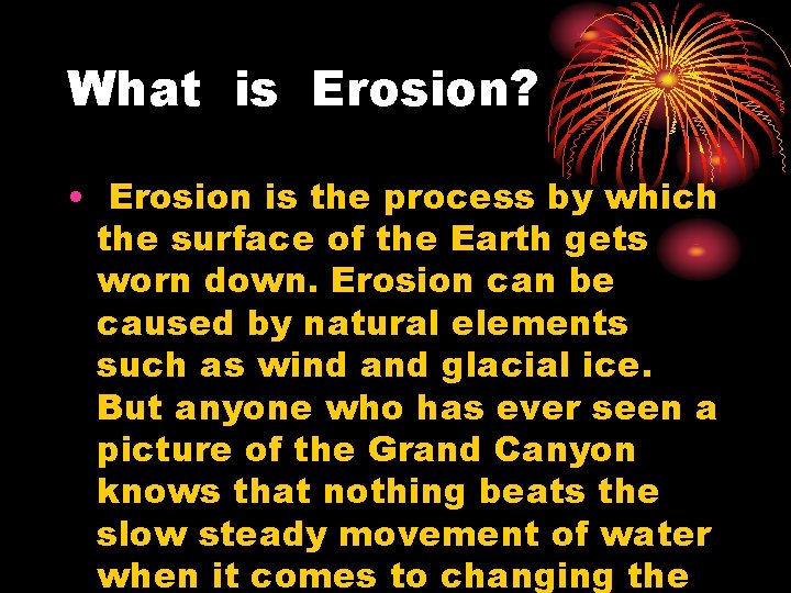 What is Erosion? • Erosion is the process by which the surface of the