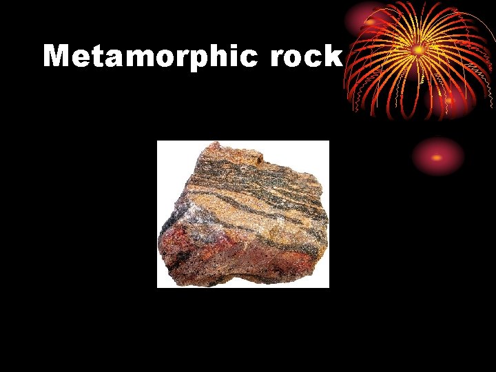 Metamorphic rock 