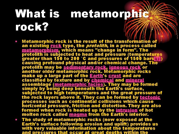 What is metamorphic rock? • Metamorphic rock is the result of the transformation of