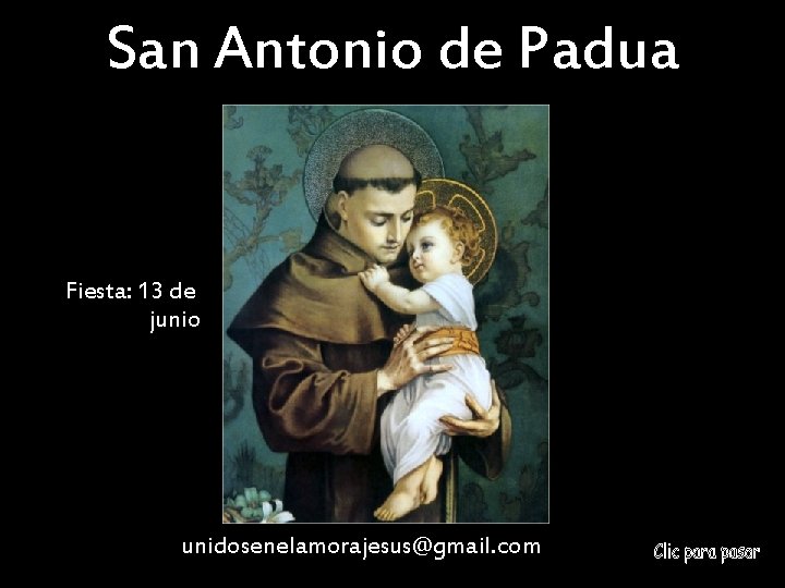 San Antonio de Padua Fiesta: 13 de junio unidosenelamorajesus@gmail. com 