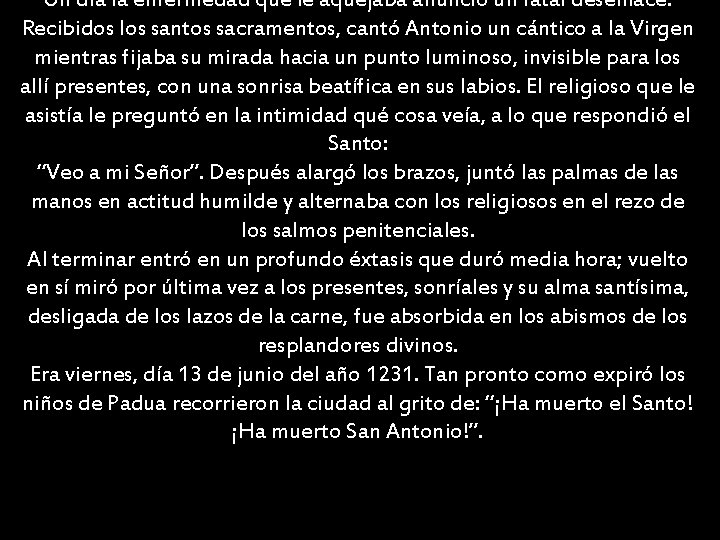 Un día la enfermedad que le aquejaba anunció un fatal desenlace. Recibidos los santos