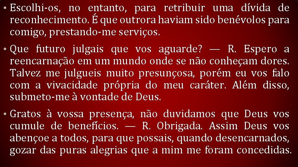  • Escolhi-os, no entanto, para retribuir uma dívida de reconhecimento. É que outrora