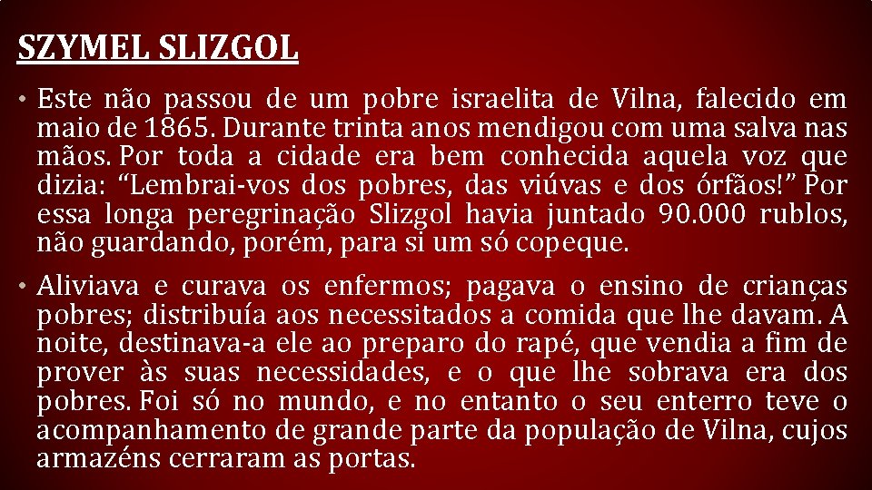 SZYMEL SLIZGOL • Este não passou de um pobre israelita de Vilna, falecido em