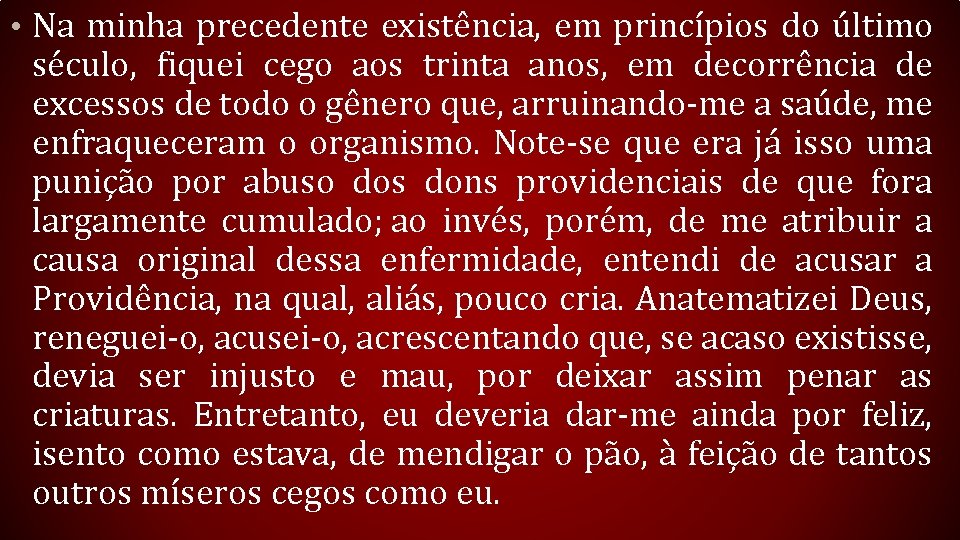  • Na minha precedente existência, em princípios do último século, fiquei cego aos