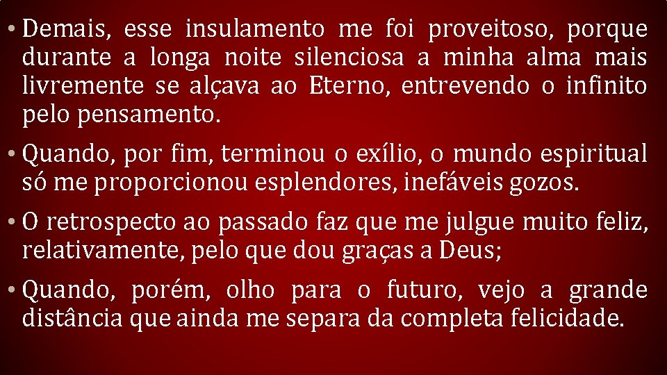  • Demais, esse insulamento me foi proveitoso, porque durante a longa noite silenciosa