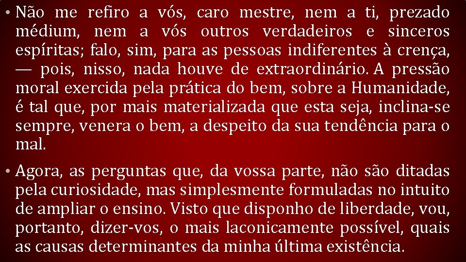  • Não me refiro a vós, caro mestre, nem a ti, prezado médium,