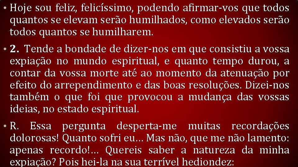  • Hoje sou feliz, felicíssimo, podendo afirmar-vos que todos quantos se elevam serão