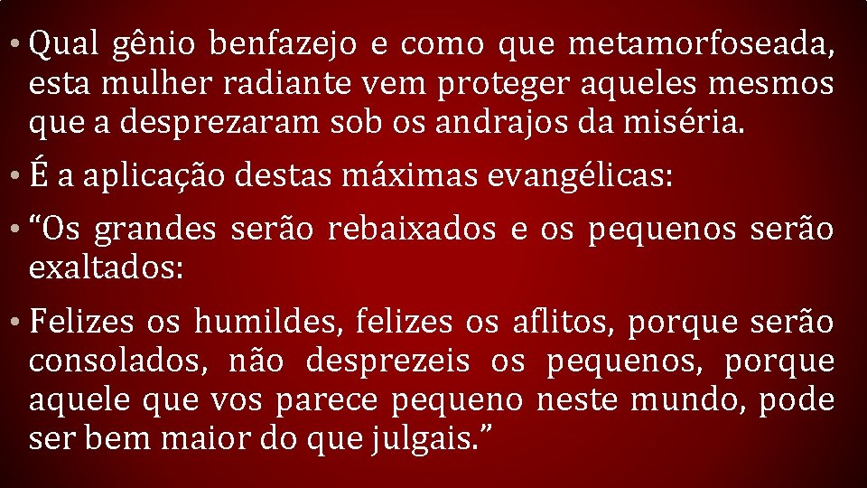  • Qual gênio benfazejo e como que metamorfoseada, esta mulher radiante vem proteger