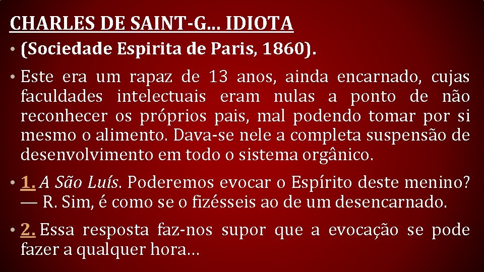 CHARLES DE SAINT-G. . . IDIOTA • (Sociedade Espirita de Paris, 1860). • Este