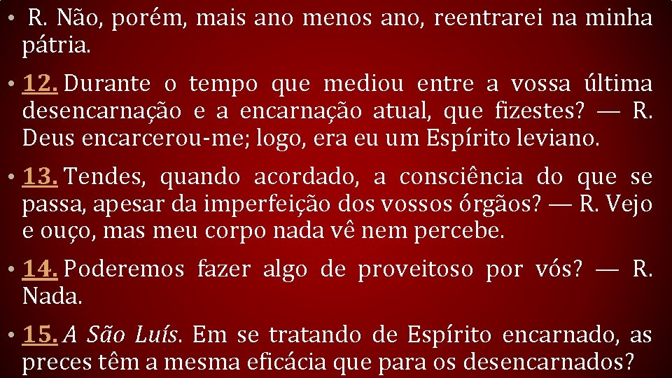  • R. Não, porém, mais ano menos ano, reentrarei na minha pátria. •