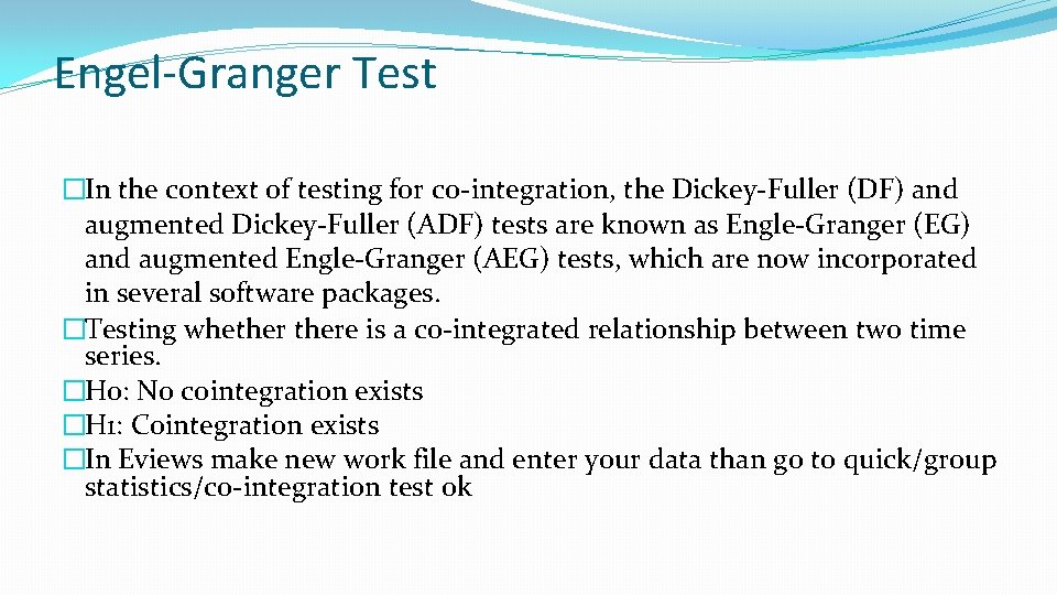 Engel-Granger Test �In the context of testing for co-integration, the Dickey-Fuller (DF) and augmented