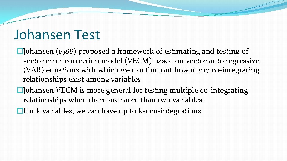 Johansen Test �Johansen (1988) proposed a framework of estimating and testing of vector error