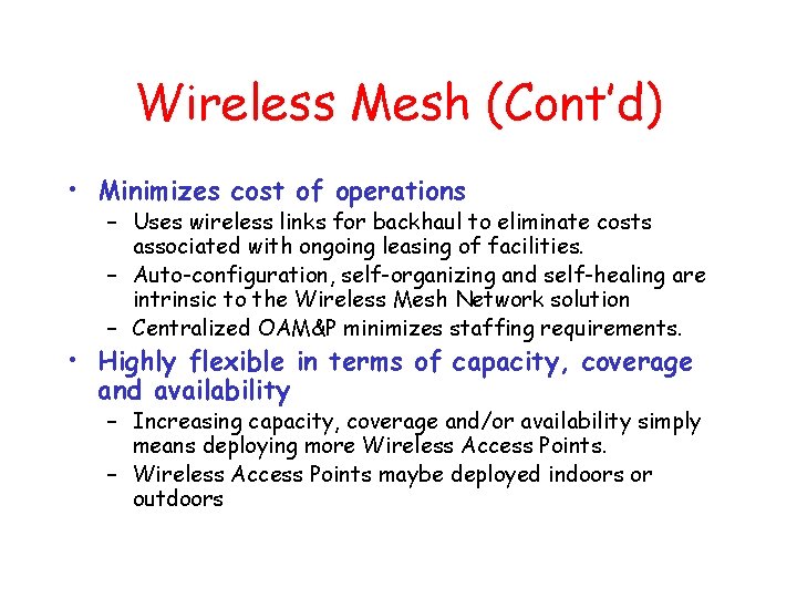 Wireless Mesh (Cont’d) • Minimizes cost of operations – Uses wireless links for backhaul