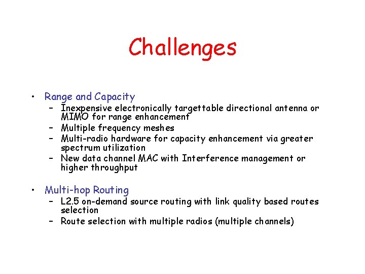 Challenges • Range and Capacity – Inexpensive electronically targettable directional antenna or MIMO for
