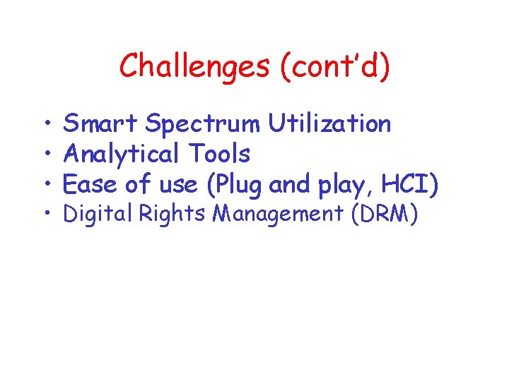 Challenges (cont’d) • Smart Spectrum Utilization • Analytical Tools • Ease of use (Plug