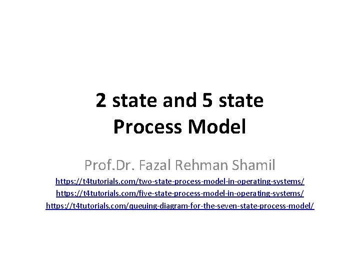 2 state and 5 state Process Model Prof. Dr. Fazal Rehman Shamil https: //t