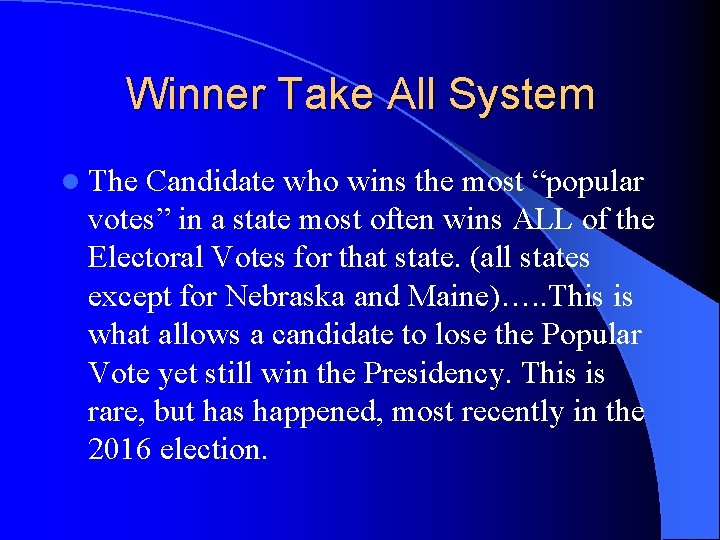 Winner Take All System l The Candidate who wins the most “popular votes” in