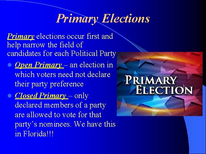 Primary Elections Primary elections occur first and help narrow the field of candidates for