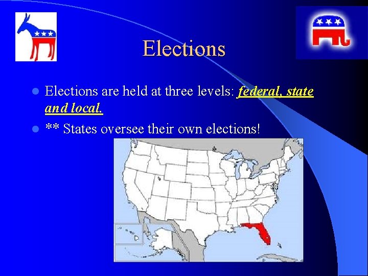 Elections are held at three levels: federal, state and local. l ** States oversee