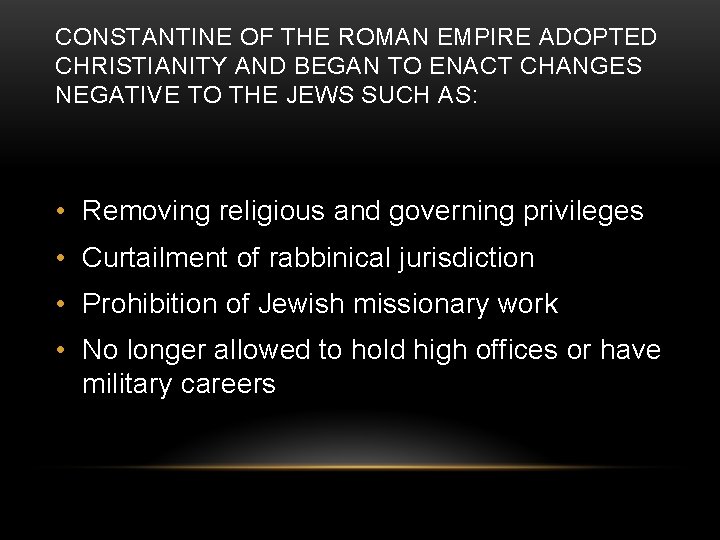 CONSTANTINE OF THE ROMAN EMPIRE ADOPTED CHRISTIANITY AND BEGAN TO ENACT CHANGES NEGATIVE TO
