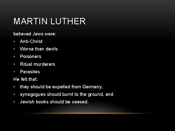 MARTIN LUTHER believed Jews were: • Anti-Christ • Worse than devils • Poisoners •