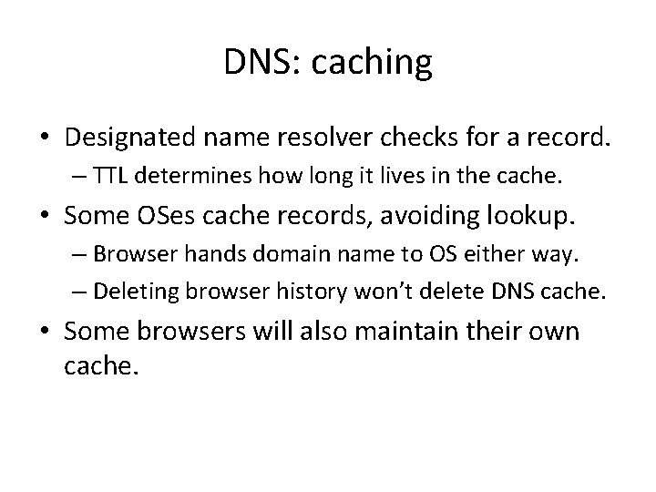 DNS: caching • Designated name resolver checks for a record. – TTL determines how