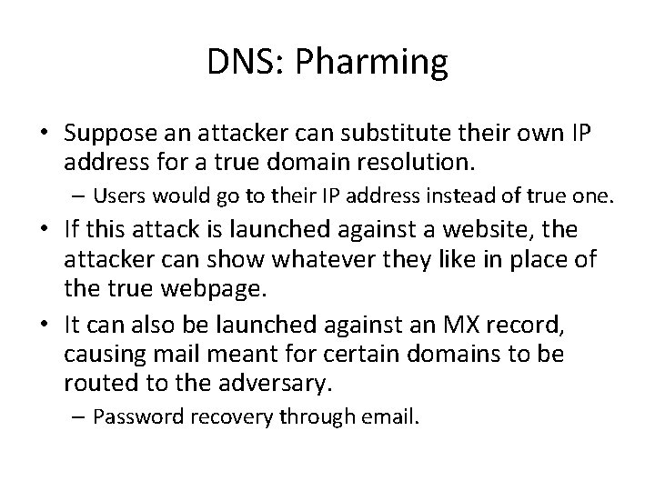 DNS: Pharming • Suppose an attacker can substitute their own IP address for a