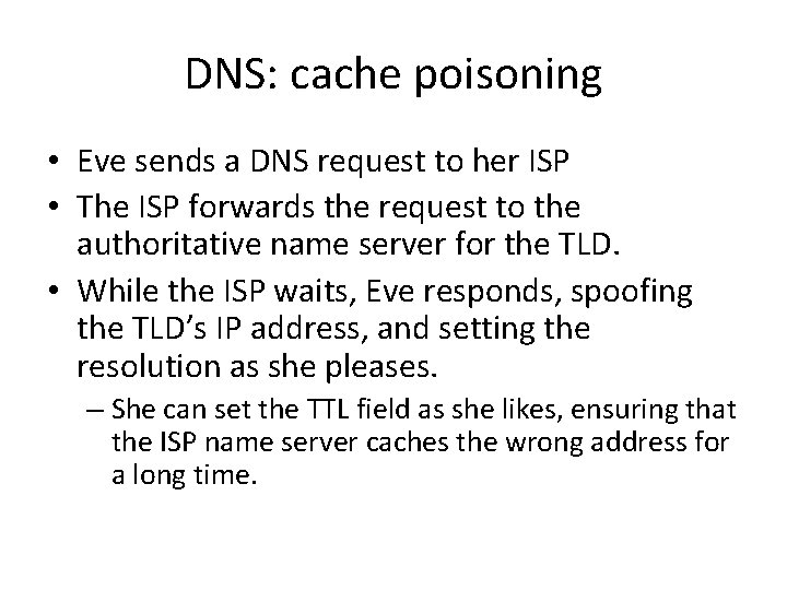 DNS: cache poisoning • Eve sends a DNS request to her ISP • The