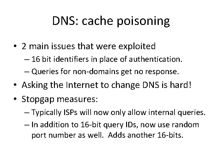 DNS: cache poisoning • 2 main issues that were exploited – 16 bit identifiers