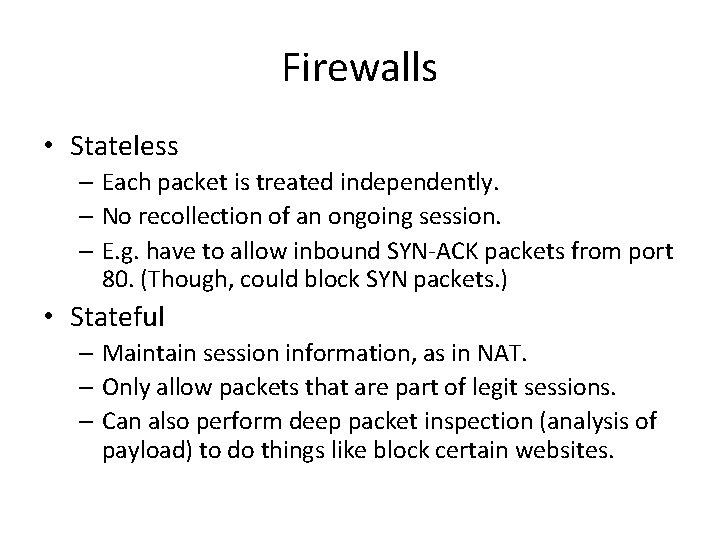 Firewalls • Stateless – Each packet is treated independently. – No recollection of an