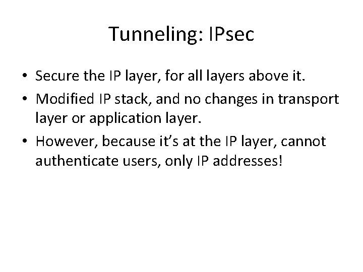 Tunneling: IPsec • Secure the IP layer, for all layers above it. • Modified