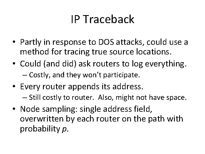 IP Traceback • Partly in response to DOS attacks, could use a method for