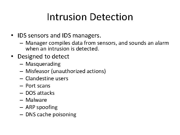 Intrusion Detection • IDS sensors and IDS managers. – Manager compiles data from sensors,