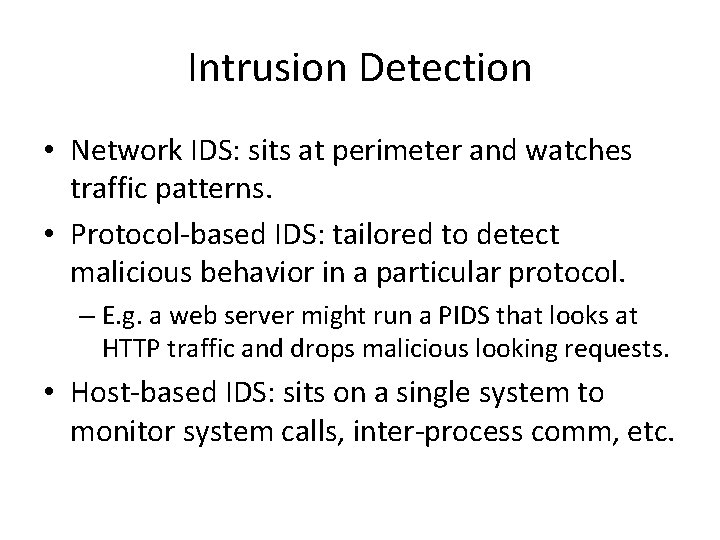 Intrusion Detection • Network IDS: sits at perimeter and watches traffic patterns. • Protocol-based