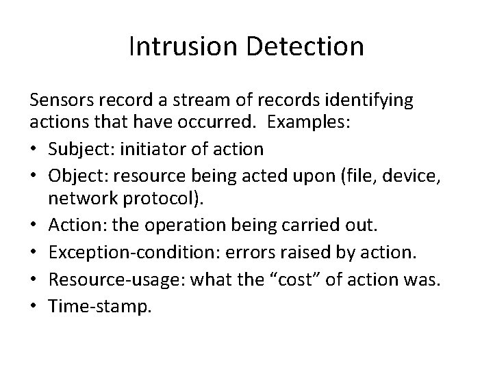 Intrusion Detection Sensors record a stream of records identifying actions that have occurred. Examples: