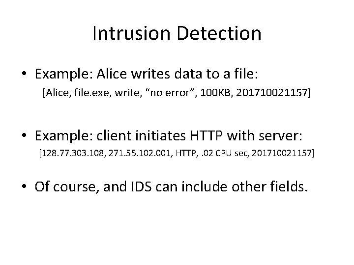 Intrusion Detection • Example: Alice writes data to a file: [Alice, file. exe, write,