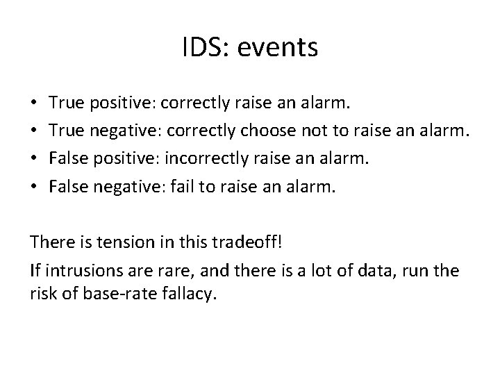 IDS: events • • True positive: correctly raise an alarm. True negative: correctly choose