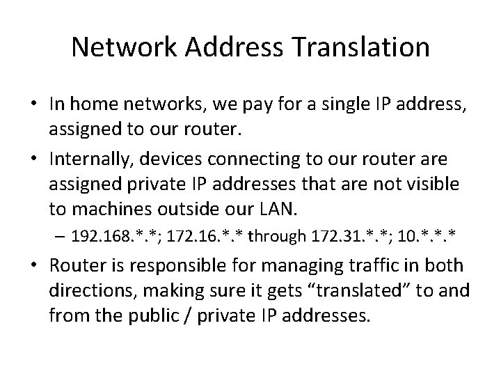 Network Address Translation • In home networks, we pay for a single IP address,