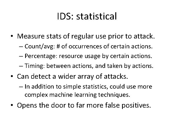 IDS: statistical • Measure stats of regular use prior to attack. – Count/avg: #