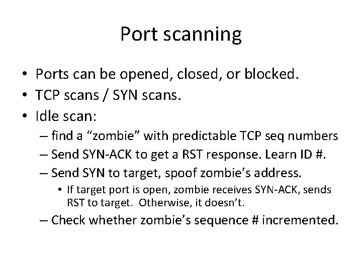 Port scanning • Ports can be opened, closed, or blocked. • TCP scans /