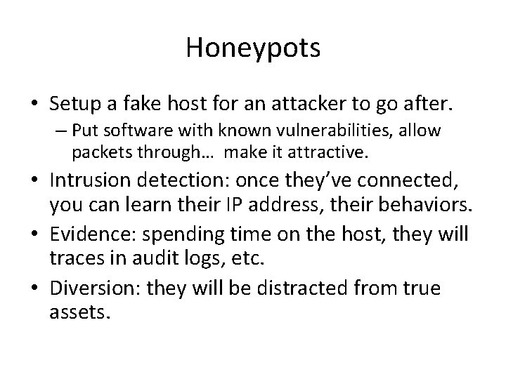 Honeypots • Setup a fake host for an attacker to go after. – Put