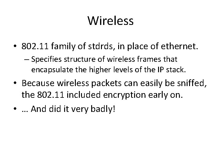 Wireless • 802. 11 family of stdrds, in place of ethernet. – Specifies structure