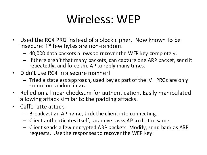 Wireless: WEP • Used the RC 4 PRG instead of a block cipher. Now