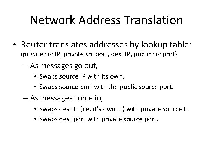 Network Address Translation • Router translates addresses by lookup table: (private src IP, private