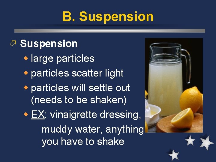 B. Suspension ö Suspension w large particles w particles scatter light w particles will