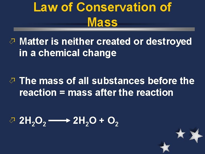 Law of Conservation of Mass ö Matter is neither created or destroyed in a