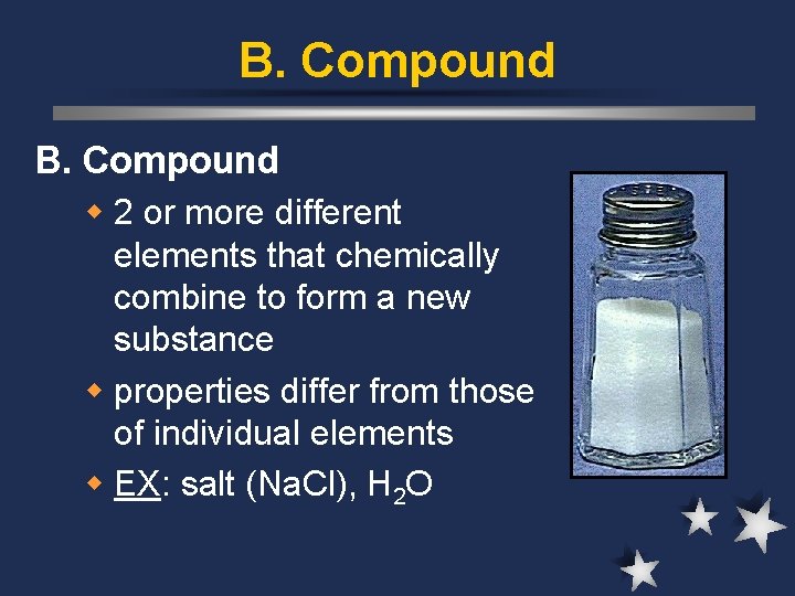 B. Compound w 2 or more different elements that chemically combine to form a