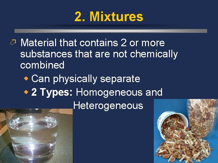 2. Mixtures ö Material that contains 2 or more substances that are not chemically